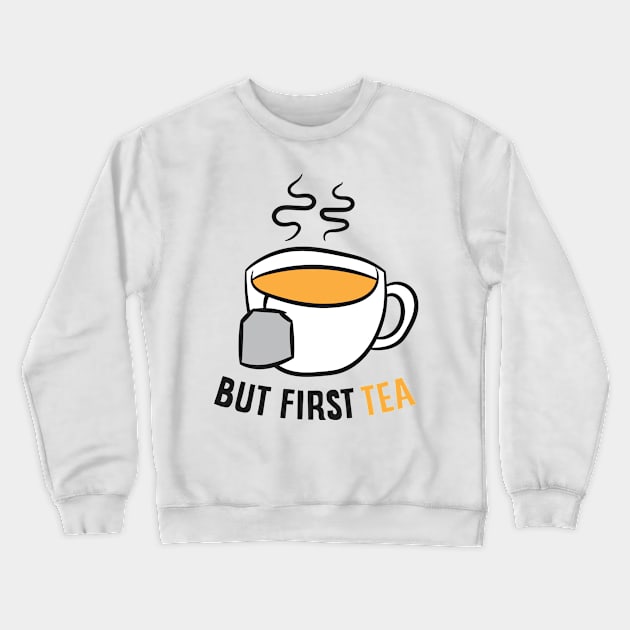 Tea Drinking Gift But First Tea Breakfast Tea Crewneck Sweatshirt by EQDesigns